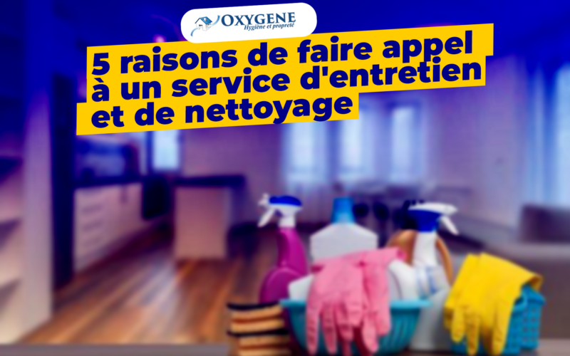 5 raisons de faire appel à un service d’entretien et de nettoyage