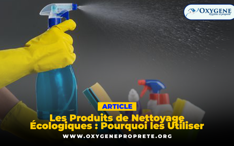 Les Produits de Nettoyage Écologiques : Pourquoi les Utiliser